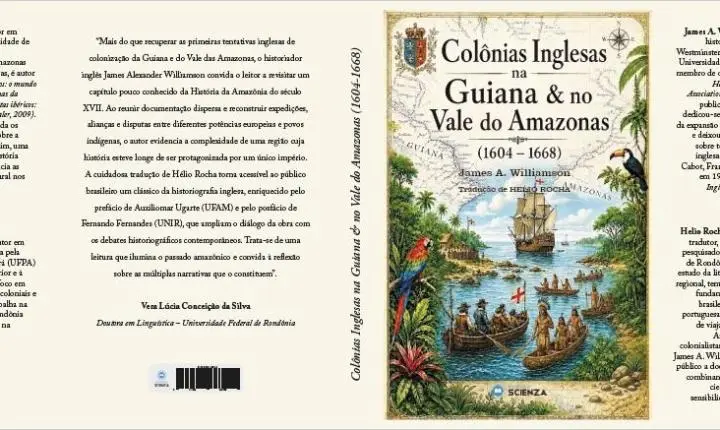 Livro mostra tentativas inglesas de colonização da Guiana e do Vale das Amazonas com versão inédita em português